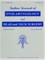 Indian Journal of Otolaryngology and Head and Neck Surgery